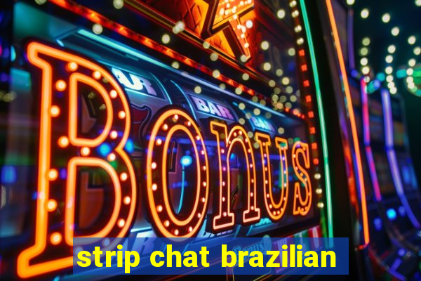 strip chat brazilian